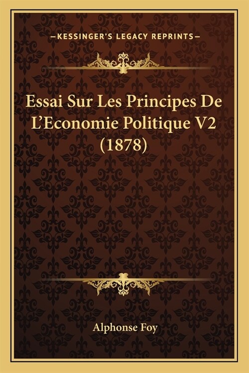 Essai Sur Les Principes De LEconomie Politique V2 (1878) (Paperback)