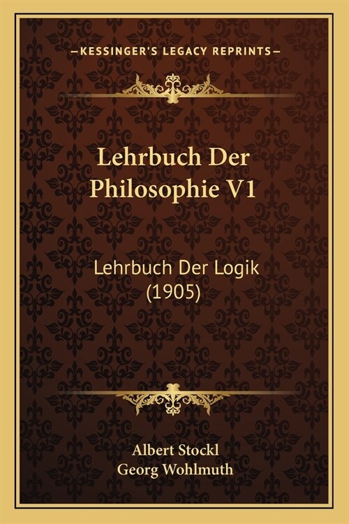 Lehrbuch Der Philosophie V1: Lehrbuch Der Logik (1905) (Paperback)