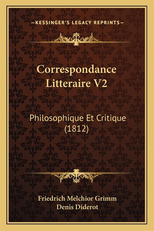 Correspondance Litteraire V2: Philosophique Et Critique (1812) (Paperback)