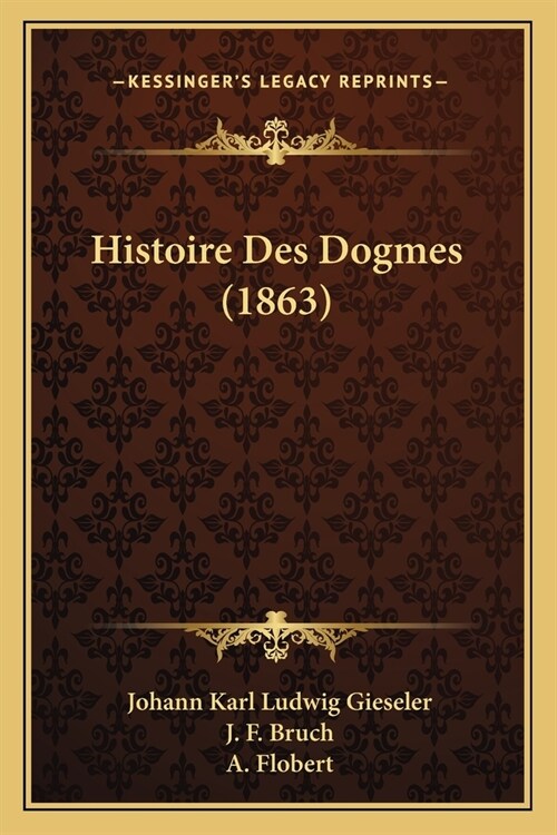 Histoire Des Dogmes (1863) (Paperback)