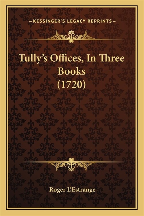 Tullys Offices, In Three Books (1720) (Paperback)