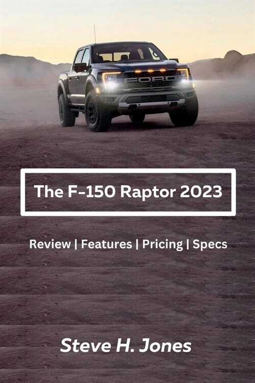 The Ford-150 Raptor 2023: Review Features Pricing Specs (Paperback)