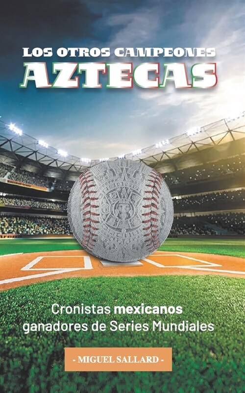 Los Otros Campeones Aztecas: Cronistas mexicanos ganadores de Series Mundiales (Paperback)