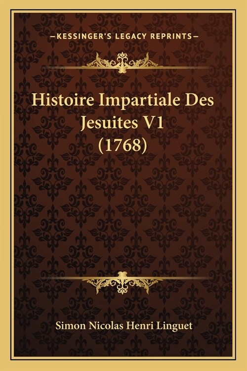 Histoire Impartiale Des Jesuites V1 (1768) (Paperback)