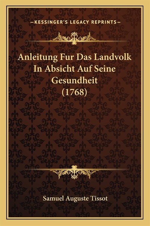 Anleitung Fur Das Landvolk In Absicht Auf Seine Gesundheit (1768) (Paperback)