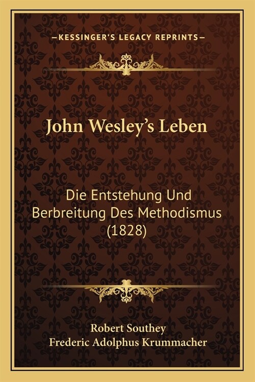 John Wesleys Leben: Die Entstehung Und Berbreitung Des Methodismus (1828) (Paperback)