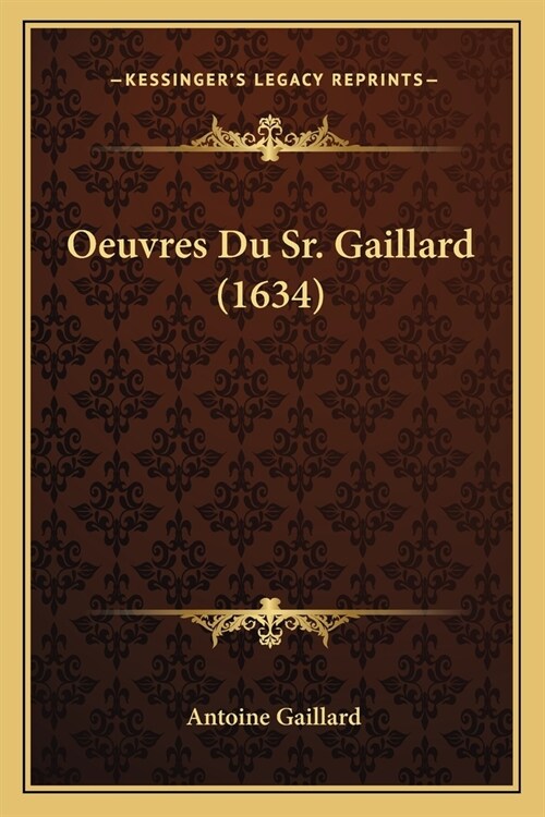 Oeuvres Du Sr. Gaillard (1634) (Paperback)