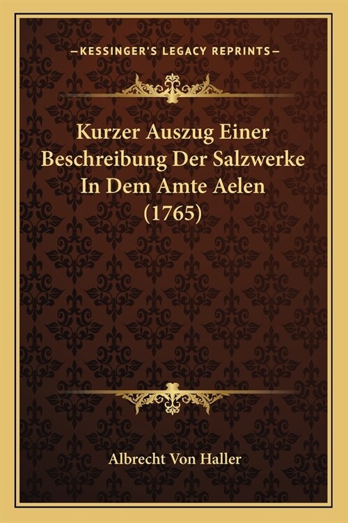 Kurzer Auszug Einer Beschreibung Der Salzwerke In Dem Amte Aelen (1765) (Paperback)