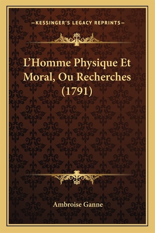 LHomme Physique Et Moral, Ou Recherches (1791) (Paperback)