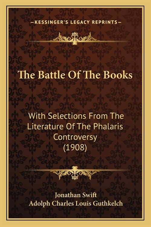 The Battle Of The Books: With Selections From The Literature Of The Phalaris Controversy (1908) (Paperback)