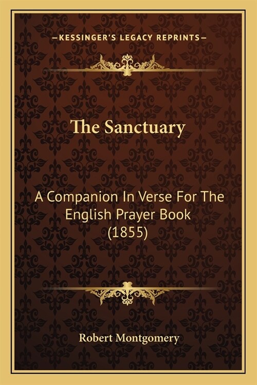 The Sanctuary: A Companion In Verse For The English Prayer Book (1855) (Paperback)