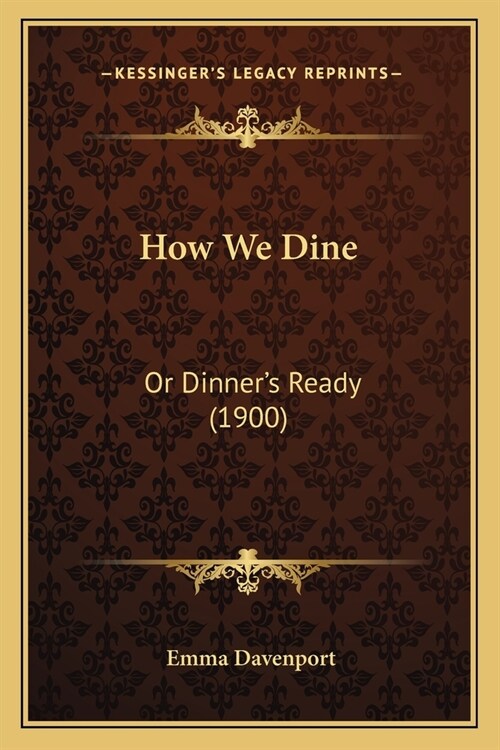 How We Dine: Or Dinners Ready (1900) (Paperback)