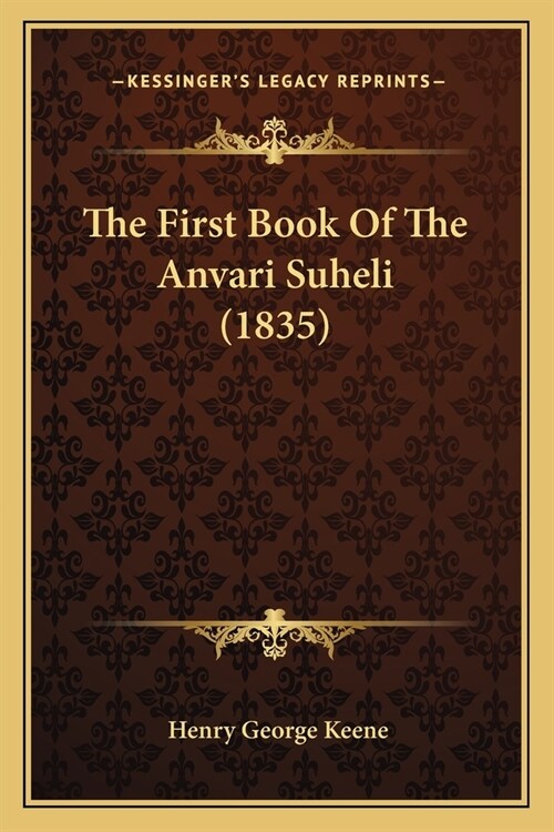 The First Book Of The Anvari Suheli (1835) (Paperback)
