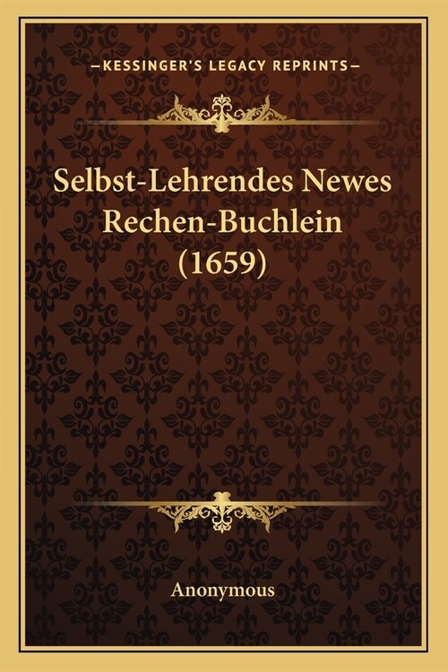 Selbst-Lehrendes Newes Rechen-Buchlein (1659) (Paperback)