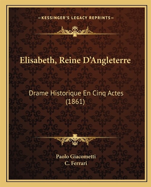 Elisabeth, Reine DAngleterre: Drame Historique En Cinq Actes (1861) (Paperback)