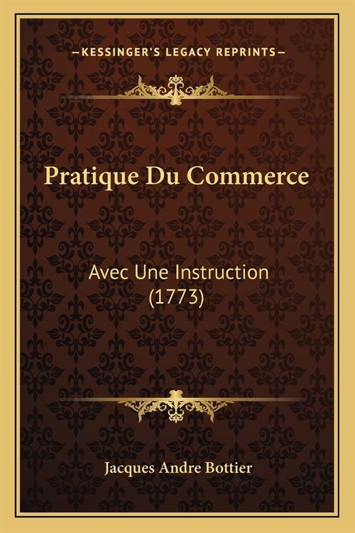 Pratique Du Commerce: Avec Une Instruction (1773) (Paperback)