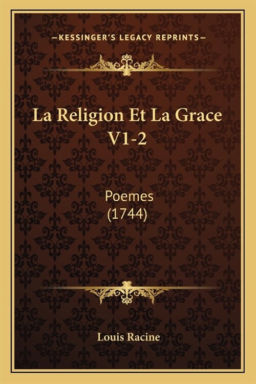 La Religion Et La Grace V1-2: Poemes (1744) (Paperback)