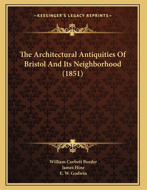 The Architectural Antiquities Of Bristol And Its Neighborhood (1851) (Paperback)