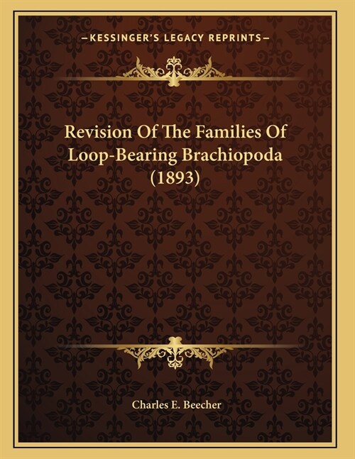 Revision Of The Families Of Loop-Bearing Brachiopoda (1893) (Paperback)