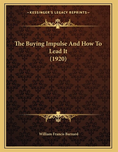 The Buying Impulse And How To Lead It (1920) (Paperback)