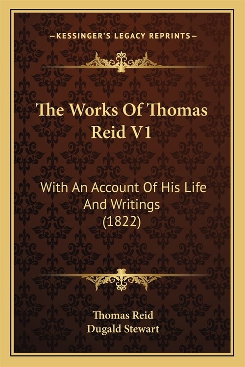 The Works Of Thomas Reid V1: With An Account Of His Life And Writings (1822) (Paperback)