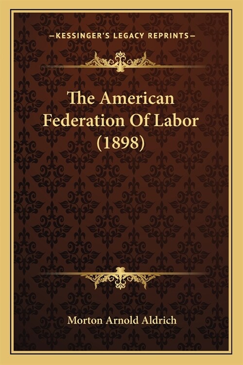 The American Federation Of Labor (1898) (Paperback)