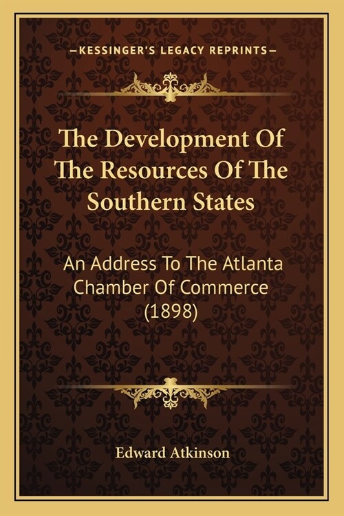 The Development Of The Resources Of The Southern States: An Address To The Atlanta Chamber Of Commerce (1898) (Paperback)