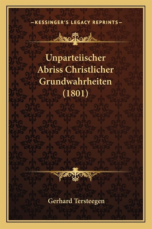 Unparteiischer Abriss Christlicher Grundwahrheiten (1801) (Paperback)