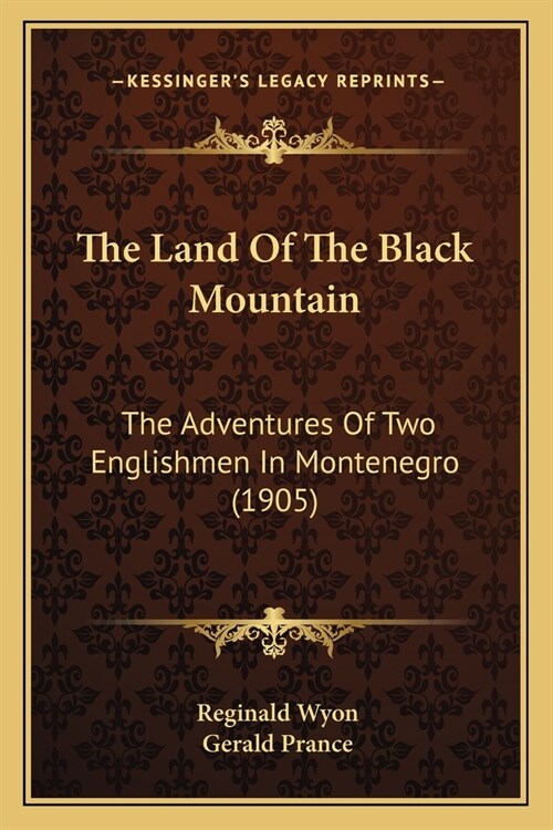 The Land Of The Black Mountain: The Adventures Of Two Englishmen In Montenegro (1905) (Paperback)