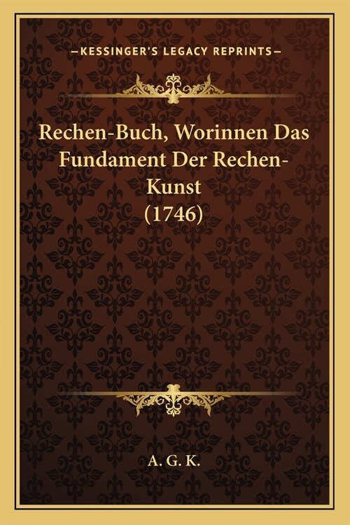 Rechen-Buch, Worinnen Das Fundament Der Rechen-Kunst (1746) (Paperback)