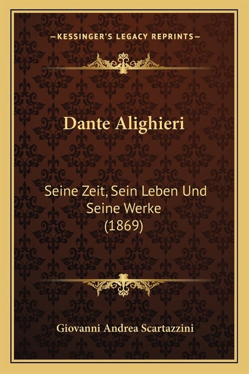 Dante Alighieri: Seine Zeit, Sein Leben Und Seine Werke (1869) (Paperback)