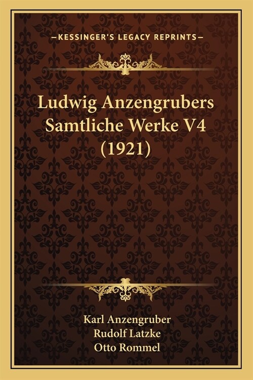 Ludwig Anzengrubers Samtliche Werke V4 (1921) (Paperback)