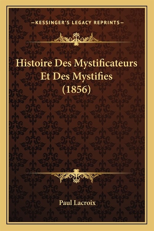 Histoire Des Mystificateurs Et Des Mystifies (1856) (Paperback)