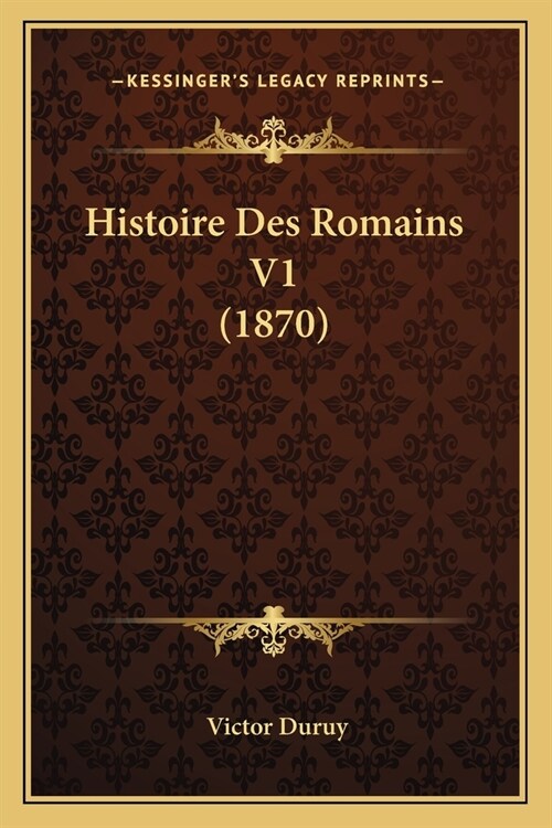 Histoire Des Romains V1 (1870) (Paperback)