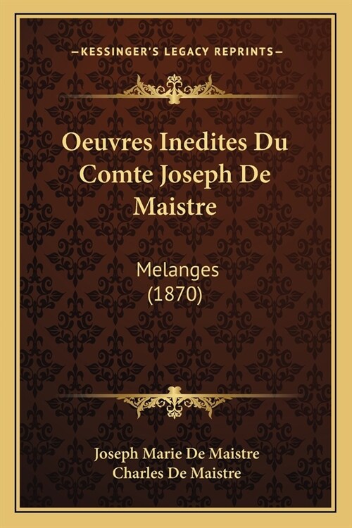 Oeuvres Inedites Du Comte Joseph De Maistre: Melanges (1870) (Paperback)