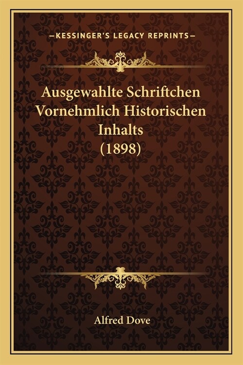 Ausgewahlte Schriftchen Vornehmlich Historischen Inhalts (1898) (Paperback)