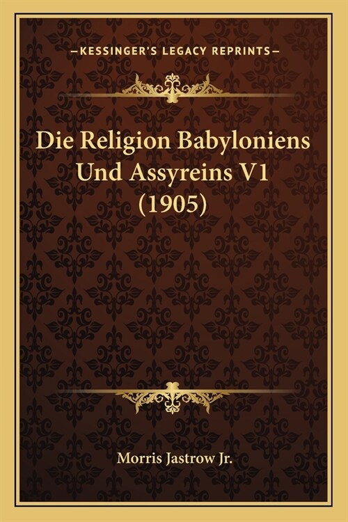 Die Religion Babyloniens Und Assyreins V1 (1905) (Paperback)