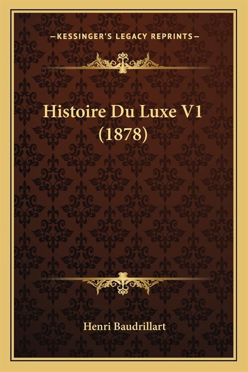 Histoire Du Luxe V1 (1878) (Paperback)