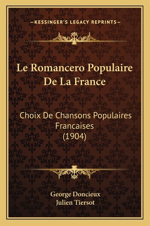 Le Romancero Populaire De La France: Choix De Chansons Populaires Francaises (1904) (Paperback)