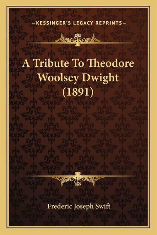 A Tribute To Theodore Woolsey Dwight (1891) (Paperback)