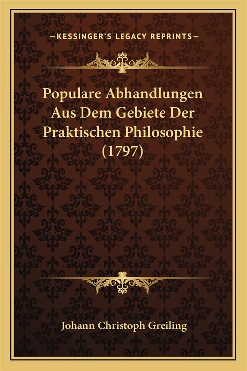 Populare Abhandlungen Aus Dem Gebiete Der Praktischen Philosophie (1797) (Paperback)