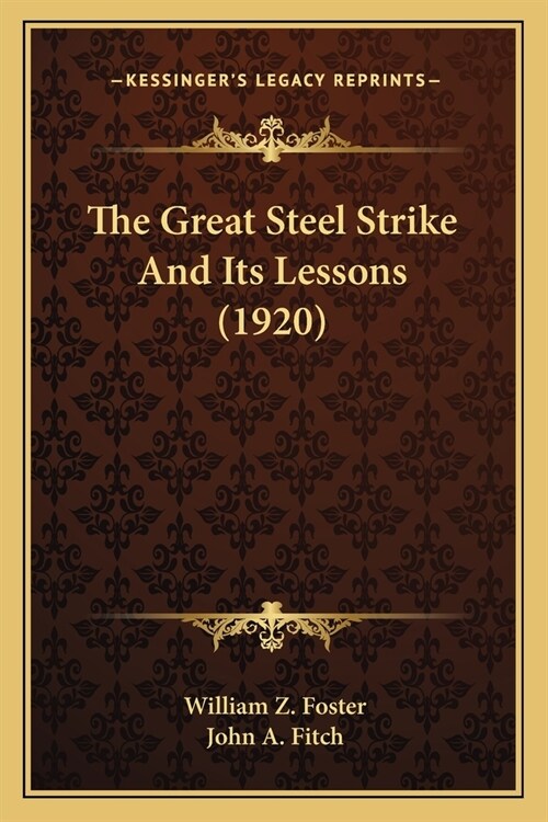 The Great Steel Strike And Its Lessons (1920) (Paperback)