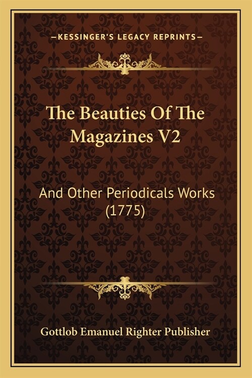 The Beauties Of The Magazines V2: And Other Periodicals Works (1775) (Paperback)