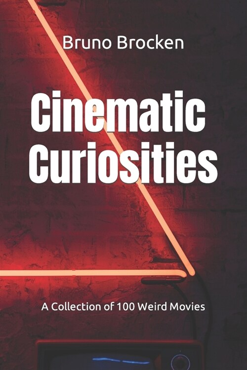 Cinematic Curiosities: A Collection of 100 Weird Movies (Paperback)