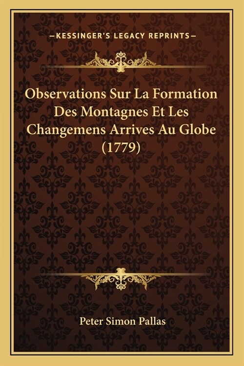 Observations Sur La Formation Des Montagnes Et Les Changemens Arrives Au Globe (1779) (Paperback)