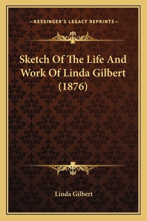 Sketch Of The Life And Work Of Linda Gilbert (1876) (Paperback)