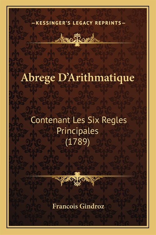 Abrege DArithmatique: Contenant Les Six Regles Principales (1789) (Paperback)