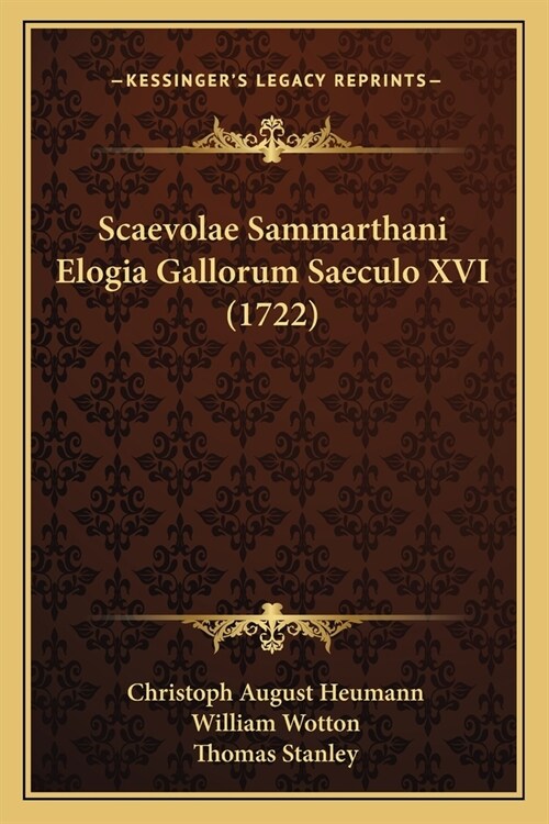 Scaevolae Sammarthani Elogia Gallorum Saeculo XVI (1722) (Paperback)