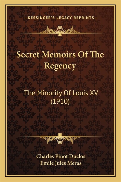 Secret Memoirs Of The Regency: The Minority Of Louis XV (1910) (Paperback)