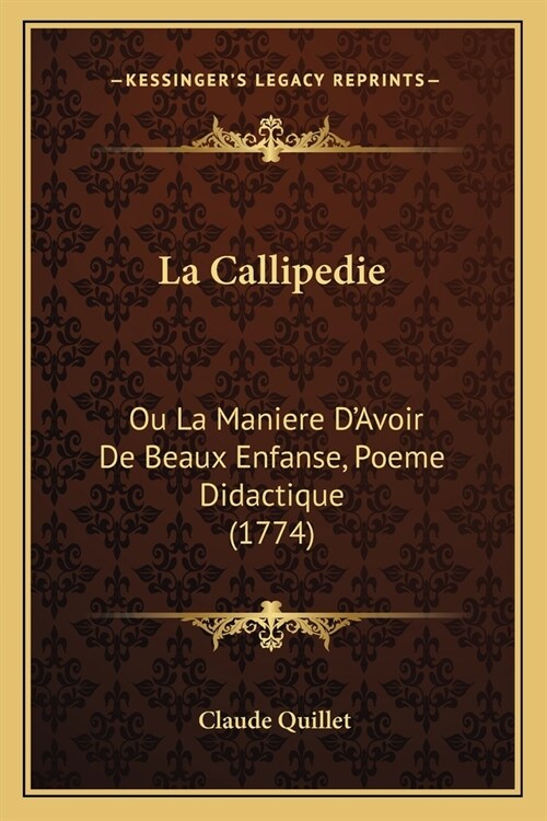 La Callipedie: Ou La Maniere DAvoir De Beaux Enfanse, Poeme Didactique (1774) (Paperback)